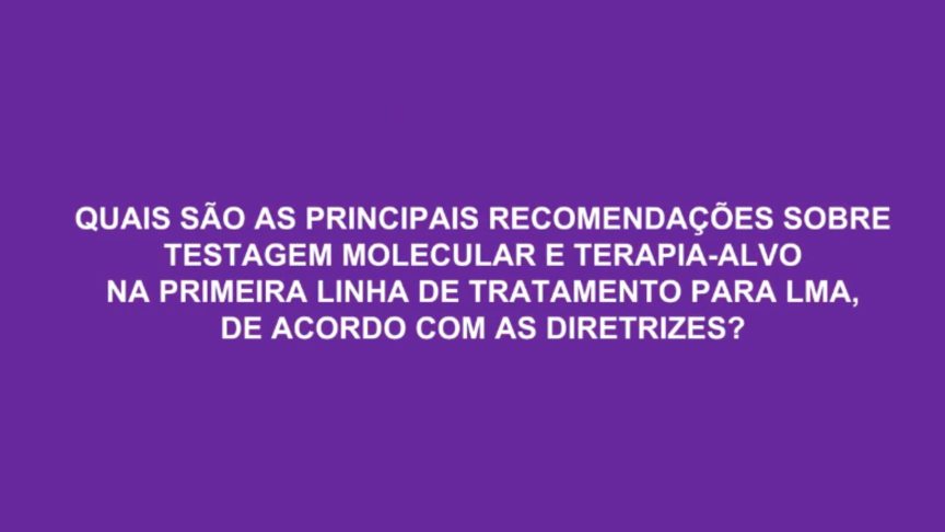 VIDEO | Dra. Maria Teresa Voso – Guidelines de testes molecular